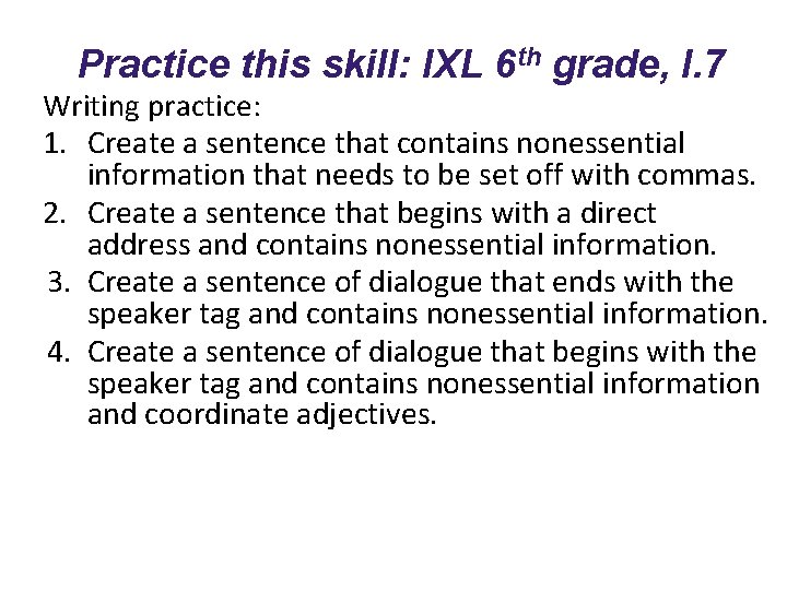 Practice this skill: IXL 6 th grade, I. 7 Writing practice: 1. Create a