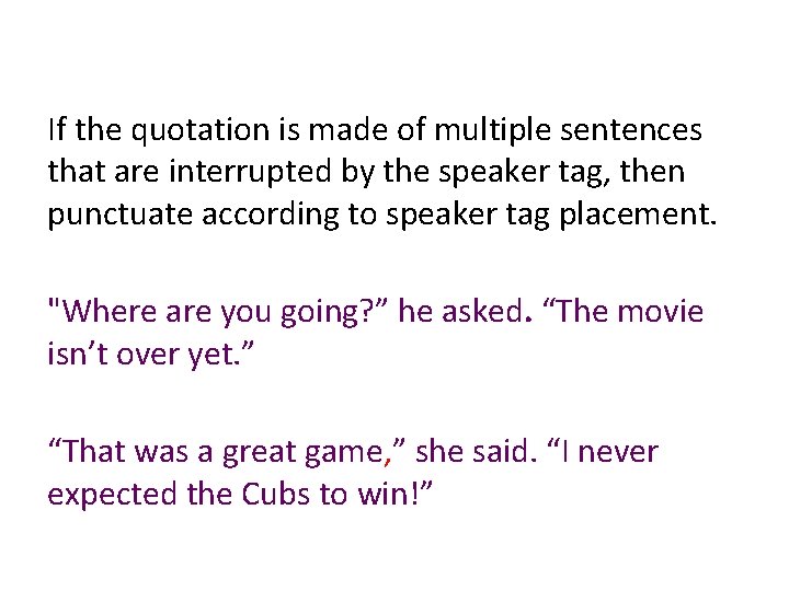 If the quotation is made of multiple sentences that are interrupted by the speaker