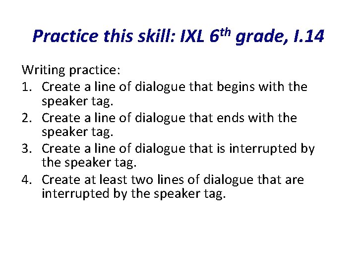 Practice this skill: IXL 6 th grade, I. 14 Writing practice: 1. Create a