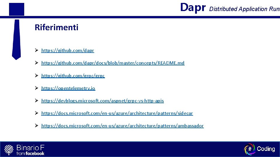 Dapr Riferimenti Ø https: //github. com/dapr/docs/blob/master/concepts/README. md Ø https: //github. com/grpc Ø https: //opentelemetry.