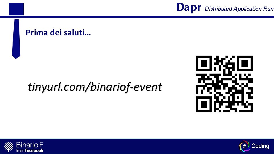 Dapr Prima dei saluti… tinyurl. com/binariof-event Distributed Application Runt 