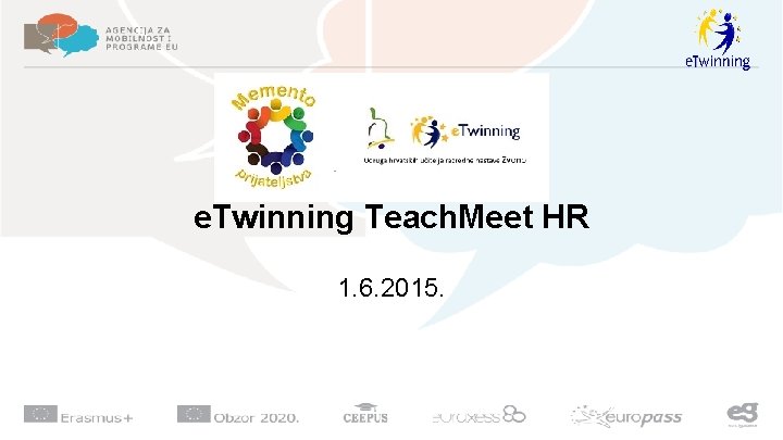 e. Twinning Teach. Meet HR 1. 6. 2015. e. Twinning Teach. Meet HR 1. 6. 2015.