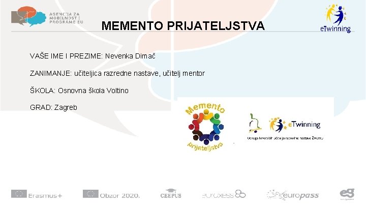 MEMENTO PRIJATELJSTVA VAŠE IME I PREZIME: Nevenka Dimač ZANIMANJE: učiteljica razredne nastave, učitelj mentor MEMENTO PRIJATELJSTVA VAŠE IME I PREZIME: Nevenka Dimač ZANIMANJE: učiteljica razredne nastave, učitelj mentor