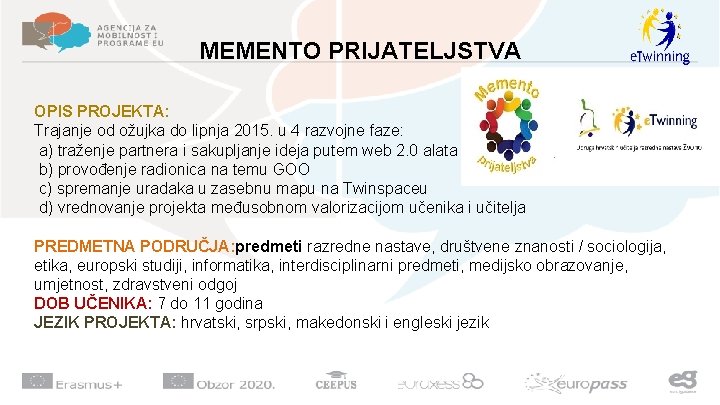 MEMENTO PRIJATELJSTVA OPIS PROJEKTA: Trajanje od ožujka do lipnja 2015. u 4 razvojne faze: MEMENTO PRIJATELJSTVA OPIS PROJEKTA: Trajanje od ožujka do lipnja 2015. u 4 razvojne faze: