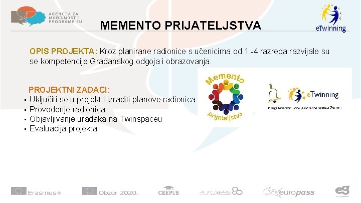 MEMENTO PRIJATELJSTVA OPIS PROJEKTA: Kroz planirane radionice s učenicima od 1. -4. razreda razvijale MEMENTO PRIJATELJSTVA OPIS PROJEKTA: Kroz planirane radionice s učenicima od 1. -4. razreda razvijale