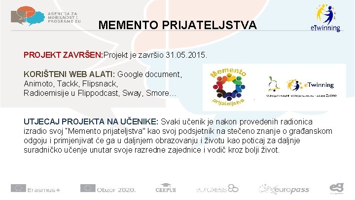MEMENTO PRIJATELJSTVA PROJEKT ZAVRŠEN: Projekt je završio 31. 05. 2015. KORIŠTENI WEB ALATI: Google MEMENTO PRIJATELJSTVA PROJEKT ZAVRŠEN: Projekt je završio 31. 05. 2015. KORIŠTENI WEB ALATI: Google