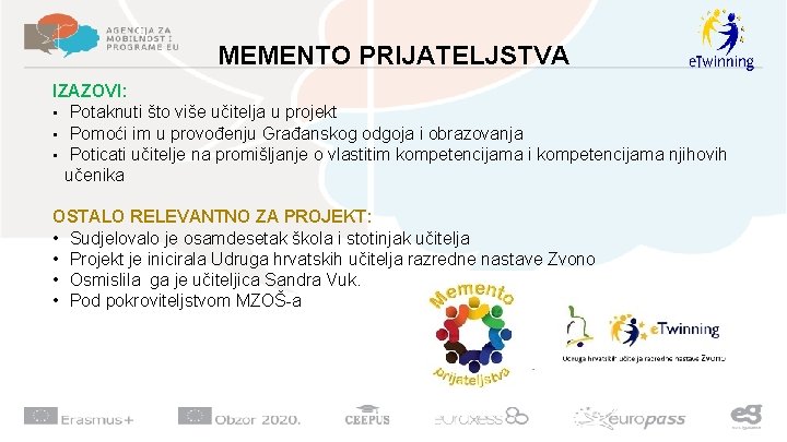 MEMENTO PRIJATELJSTVA IZAZOVI: • Potaknuti što više učitelja u projekt • Pomoći im u MEMENTO PRIJATELJSTVA IZAZOVI: • Potaknuti što više učitelja u projekt • Pomoći im u