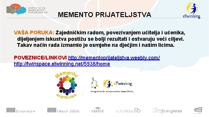 MEMENTO PRIJATELJSTVA VAŠA PORUKA: Zajedničkim radom, povezivanjem učitelja i učenika, dijeljenjem iskustva postižu se MEMENTO PRIJATELJSTVA VAŠA PORUKA: Zajedničkim radom, povezivanjem učitelja i učenika, dijeljenjem iskustva postižu se