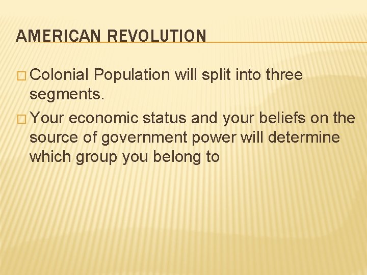 AMERICAN REVOLUTION � Colonial Population will split into three segments. � Your economic status