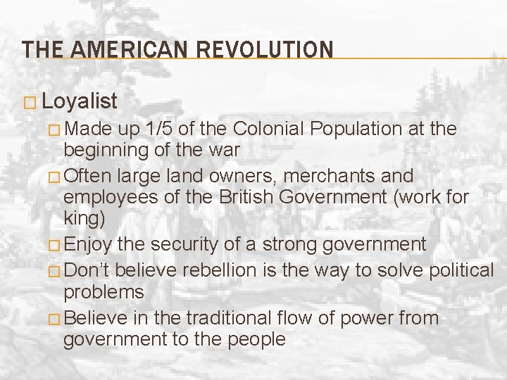 THE AMERICAN REVOLUTION � Loyalist � Made up 1/5 of the Colonial Population at