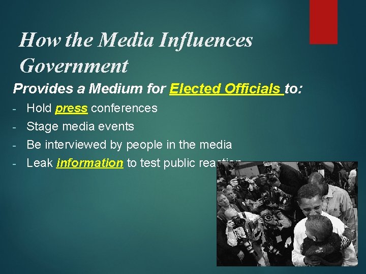 How the Media Influences Government Provides a Medium for Elected Officials to: Hold press