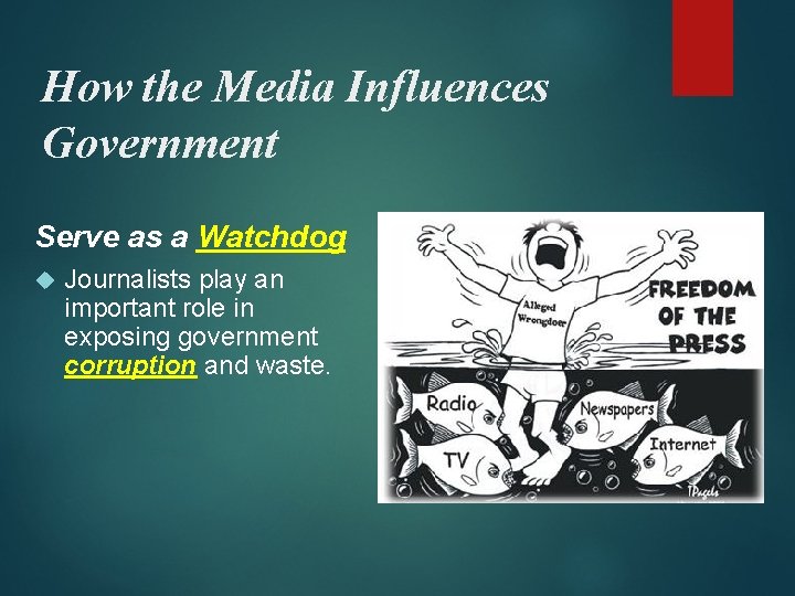 How the Media Influences Government Serve as a Watchdog Journalists play an important role