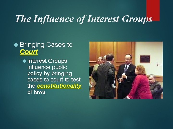 The Influence of Interest Groups Bringing Court Cases to Interest Groups influence public policy