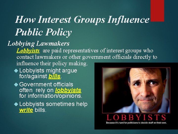 How Interest Groups Influence Public Policy Lobbying Lawmakers Lobbyists are paid representatives of interest