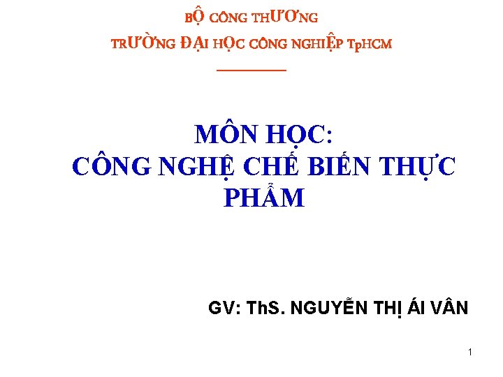 BỘ CÔNG THƯƠNG TRƯỜNG ĐẠI HỌC CÔNG NGHIỆP Tp. HCM --------- MÔN HỌC: CÔNG