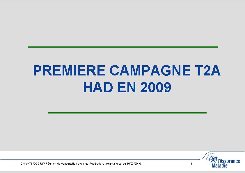 PREMIERE CAMPAGNE T 2 A HAD EN 2009 CNAMTS/DCCRF/ Réunion de concertation avec les