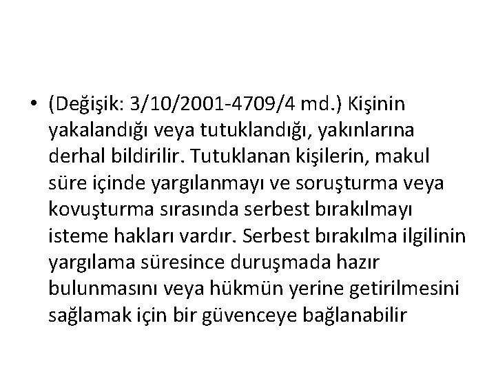  • (Değişik: 3/10/2001 -4709/4 md. ) Kişinin yakalandığı veya tutuklandığı, yakınlarına derhal bildirilir.