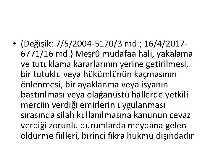  • (Değişik: 7/5/2004 -5170/3 md. ; 16/4/20176771/16 md. ) Meşrû müdafaa hali, yakalama