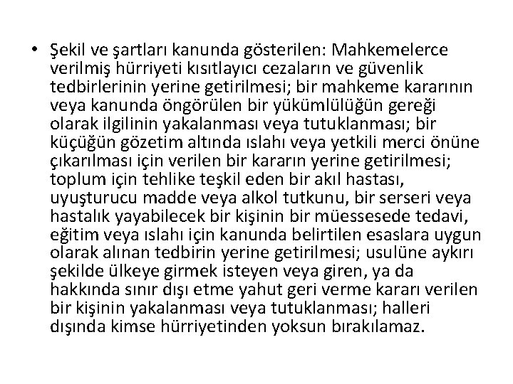  • Şekil ve şartları kanunda gösterilen: Mahkemelerce verilmiş hürriyeti kısıtlayıcı cezaların ve güvenlik