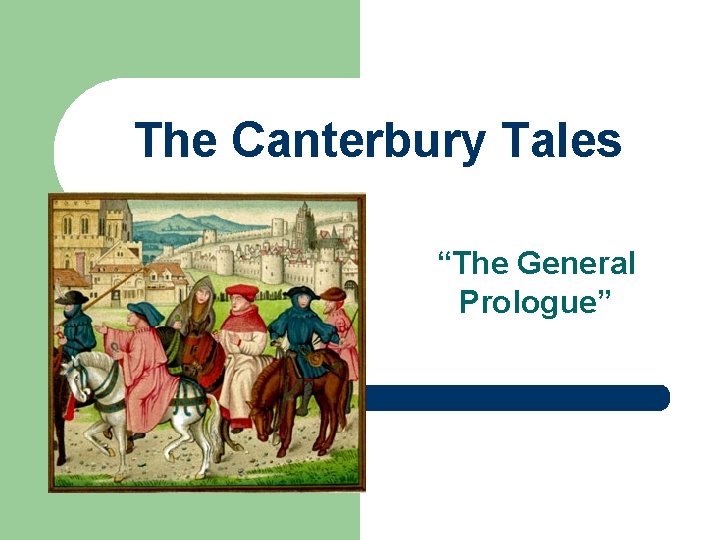 The Canterbury Tales “The General Prologue” 