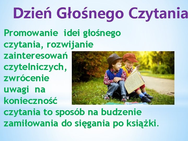 Dzień Głośnego Czytania Promowanie idei głośnego czytania, rozwijanie zainteresowań czytelniczych, zwrócenie uwagi na konieczność