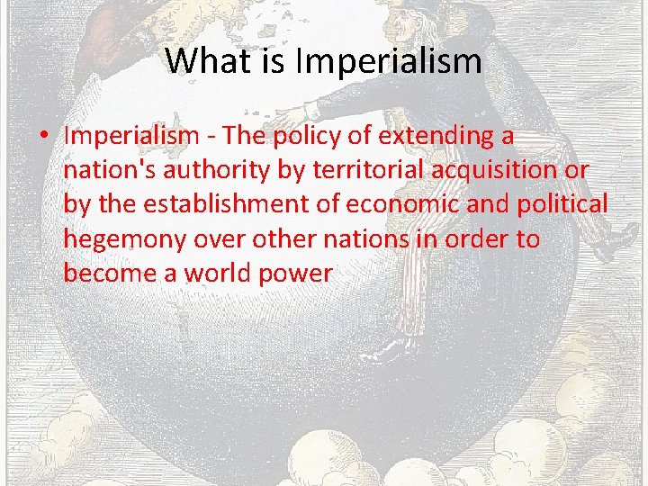 What is Imperialism • Imperialism - The policy of extending a nation's authority by