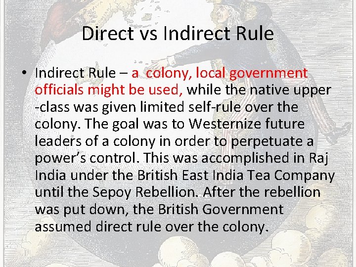 Direct vs Indirect Rule • Indirect Rule – a colony, local government officials might