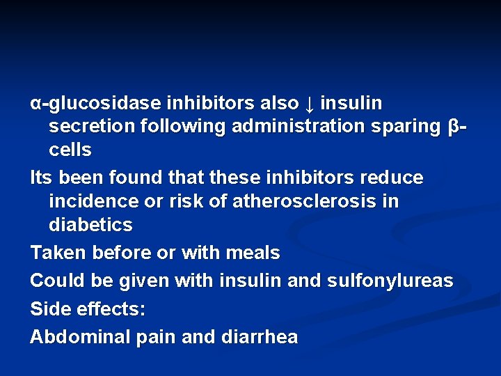 α-glucosidase inhibitors also ↓ insulin secretion following administration sparing βcells Its been found that