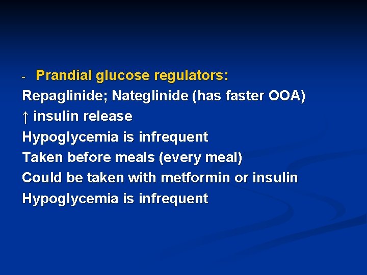 Prandial glucose regulators: Repaglinide; Nateglinide (has faster OOA) ↑ insulin release Hypoglycemia is infrequent