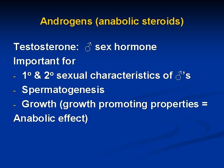 Androgens (anabolic steroids) Testosterone: ♂ sex hormone Important for - 1 o & 2