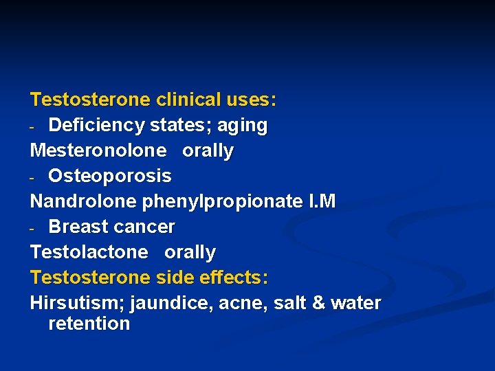 Testosterone clinical uses: - Deficiency states; aging Mesteronolone orally - Osteoporosis Nandrolone phenylpropionate I.