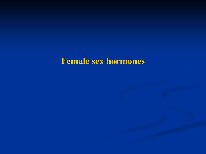Female sex hormones 