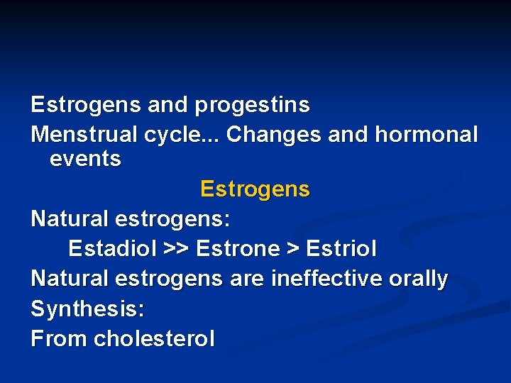 Estrogens and progestins Menstrual cycle. . . Changes and hormonal events Estrogens Natural estrogens: