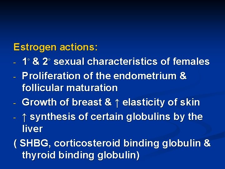 Estrogen actions: - 1◦ & 2◦ sexual characteristics of females - Proliferation of the