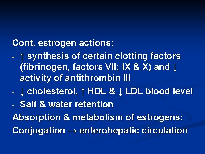 Cont. estrogen actions: - ↑ synthesis of certain clotting factors (fibrinogen, factors VII; IX