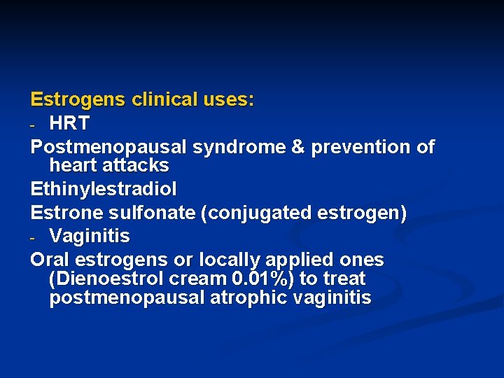 Estrogens clinical uses: - HRT Postmenopausal syndrome & prevention of heart attacks Ethinylestradiol Estrone