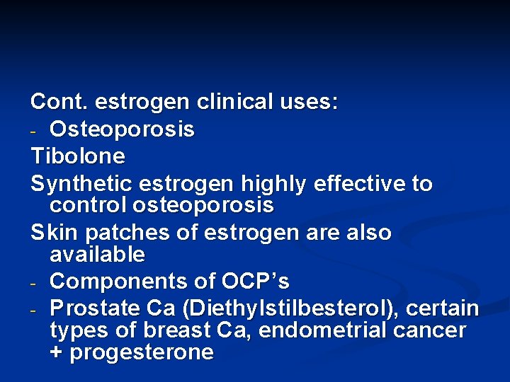 Cont. estrogen clinical uses: - Osteoporosis Tibolone Synthetic estrogen highly effective to control osteoporosis