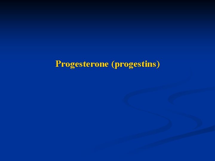 Progesterone (progestins) 