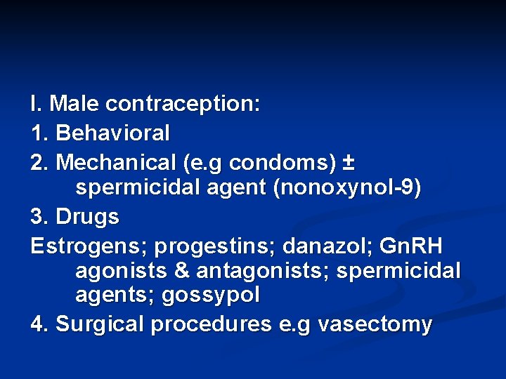 I. Male contraception: 1. Behavioral 2. Mechanical (e. g condoms) ± spermicidal agent (nonoxynol-9)