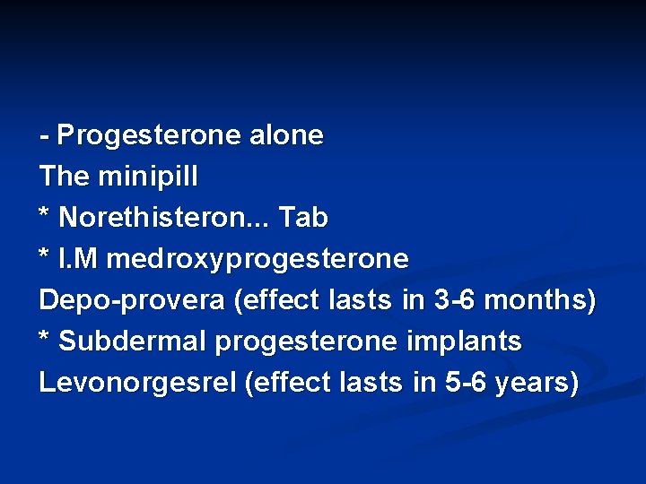 - Progesterone alone The minipill * Norethisteron. . . Tab * I. M medroxyprogesterone