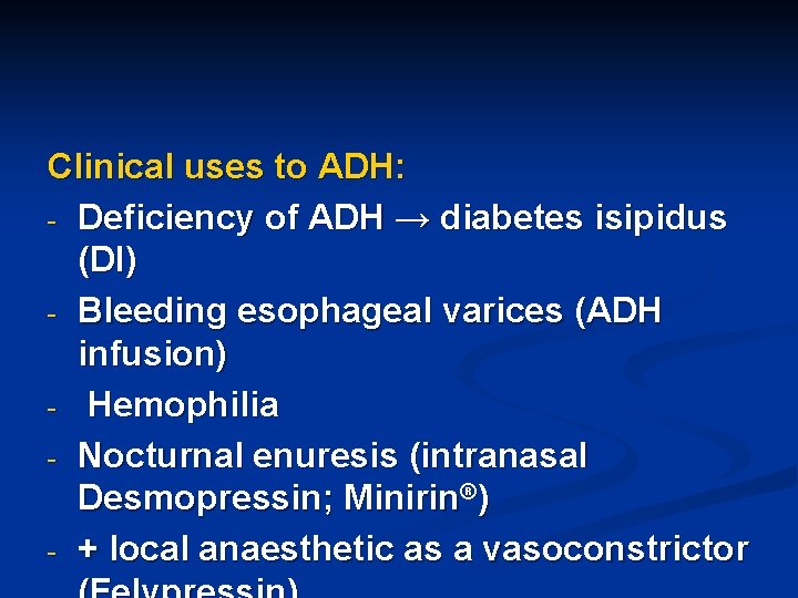 Clinical uses to ADH: - Deficiency of ADH → diabetes isipidus (DI) - Bleeding