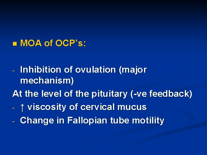 n MOA of OCP’s: Inhibition of ovulation (major mechanism) At the level of the