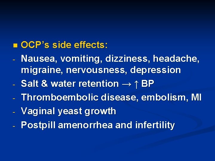 n - - OCP’s side effects: Nausea, vomiting, dizziness, headache, migraine, nervousness, depression Salt