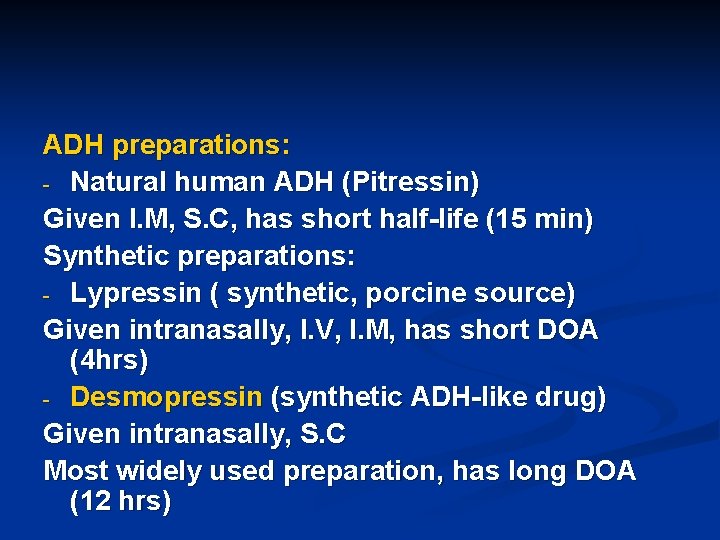 ADH preparations: - Natural human ADH (Pitressin) Given I. M, S. C, has short