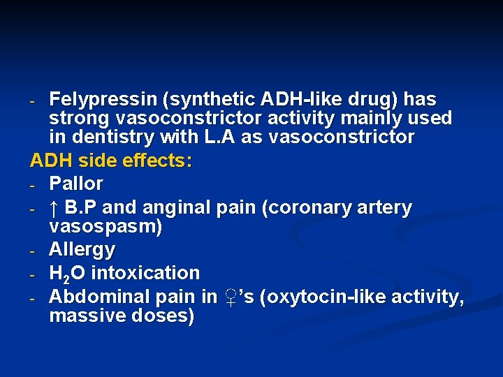 Felypressin (synthetic ADH-like drug) has strong vasoconstrictor activity mainly used in dentistry with L.
