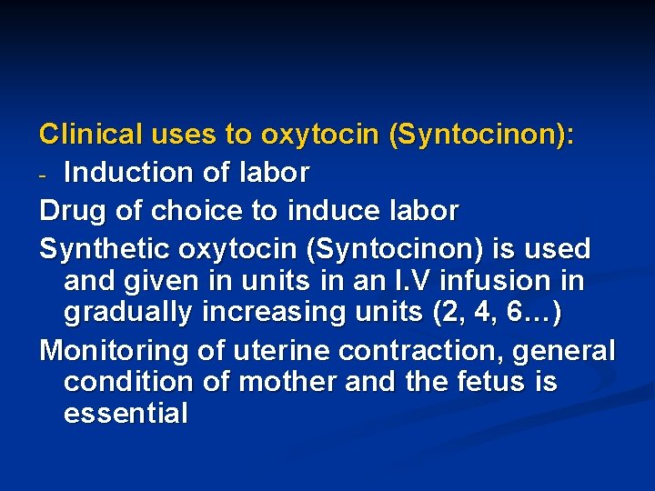 Clinical uses to oxytocin (Syntocinon): - Induction of labor Drug of choice to induce