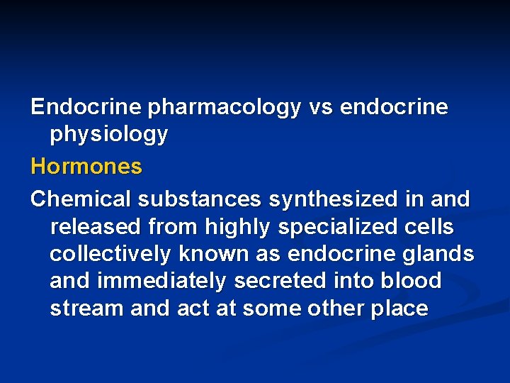 Endocrine pharmacology vs endocrine physiology Hormones Chemical substances synthesized in and released from highly