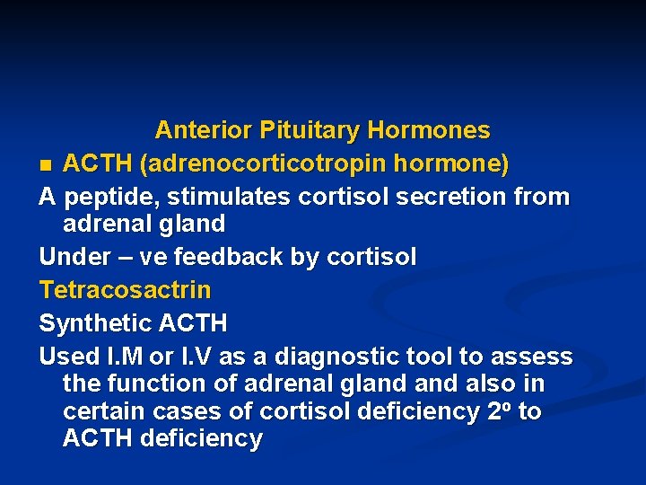 Anterior Pituitary Hormones n ACTH (adrenocorticotropin hormone) A peptide, stimulates cortisol secretion from adrenal