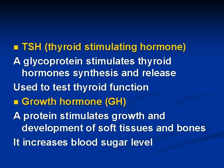 TSH (thyroid stimulating hormone) A glycoprotein stimulates thyroid hormones synthesis and release Used to
