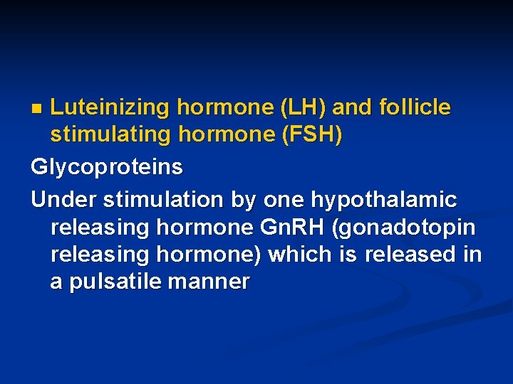 Luteinizing hormone (LH) and follicle stimulating hormone (FSH) Glycoproteins Under stimulation by one hypothalamic